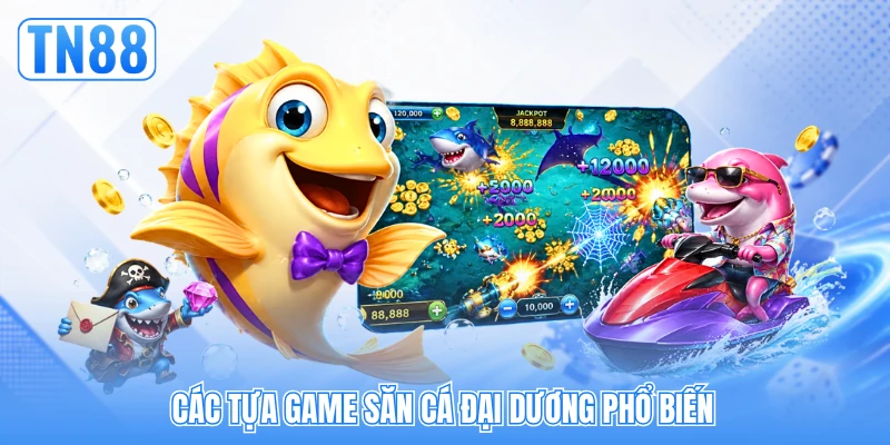 Các tựa game săn cá đại dương phổ biến